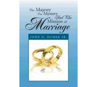 The Majesty The Mystery And The Mission Of Marriage
