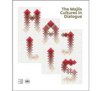 The majlis cultures in dialogue Moain Sadecq (Auteur), Jacob Van Gulik (Auteur), Anna Paolini (Auteur), Kees Wierinoa (Auteur), Hamda Al-Sulaiti (Auteur)