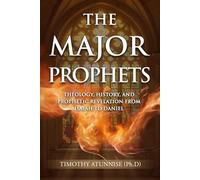 The Major Prophets: Theology, History, and Prophetic Revelation from Isaiah to Daniel