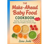 The Make-Ahead Baby Food Cookbook: Healthy, Time-Saving Meals for Babies and Toddlers at Every Stage