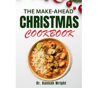 THE MAKE-AHEAD CHRISTMAS COOKBOOK: 75+ No-Stress Recipes for Cookies, Roasts and Entertaining
