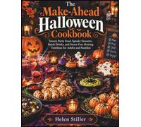 The Make-Ahead Halloween Cookbook: Savory Party Food, Spooky Desserts, Batch Drinks, and Stress-Free Hosting Timelines for Adults and Families
