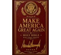 The Make America Great Again Commemorative Holy Bible: King James Version - Red & Gold Patriotic Collector Edition Featuring a Facsimile Signature Design
