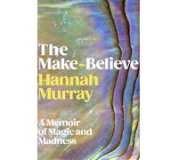 The Make-Believe An astonishing memoir of magic and madness - Hannah Murray - Penguin - ebook (ePub) - Livre