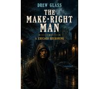 The Make-Right Man: A Chicago Reckoning