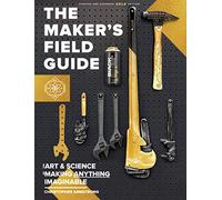 The Maker's Field Guide: Updated & Expanded GOLD Edition