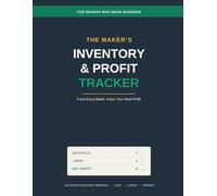 The Maker's Inventory & Profit Tracker: A Batch Production & Cost of Goods Logbook for Small Business Owners, Crafters, and Etsy Sellers