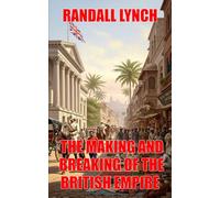 The Making And Breaking Of The British Empire