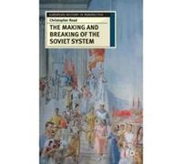 The Making and Breaking of the Soviet System: An Interpretation (European History in Perspective) Read, Christopher (Auteur)