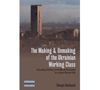 The Making And Unmaking Of The Ukrainian Working Class