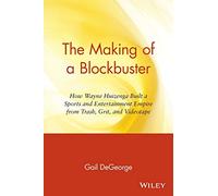 The Making of a Blockbuster: How Wayne Huizenga Built a Sports and Entertainment Empire from Trash, Grit, and Videotape