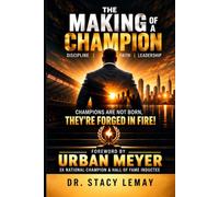 The Making Of A Champion: Champions Are Not Born, They're Forged in Fire!