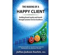 The Making of a Happy Client: Building Brand Loyalty and Growth through Customer Service Excellence