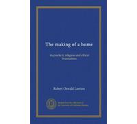 The making of a home: its practical, religious and ethical foundations