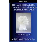 The Making of a King: The First Three Volumes - Politics and Exile