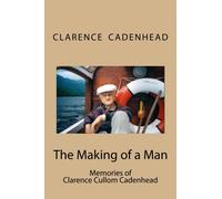 The Making of a Man: Memoirs of Clarence Cullom Cadenhead