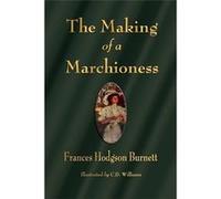 The Making of a Marchioness - [Livre en VO] Frances Hodgson Burnett, C D Williams (Auteur)