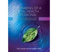 The Making Of A Mental Health Professional: Inspirational And Motivational Stories Of Challenges, Victories, And Wisdom