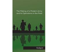 The Making of a Modern Army and its Operations in the Field