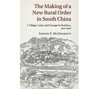 The Making of a New Rural Order in South China Volume 1 Village Land and Lineage in Huizhou 9001600 by Joseph P. University of Cambridge McDermott Joseph P. University of Cambridge McDermott (Auteur)