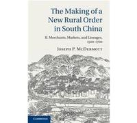 The Making of a New Rural Order in South China Volume 2 Merchants Markets and Lineages 15001700 by Joseph P. University of Cambridge McDermott Joseph P. University of Cambridge McDermott (Auteur)