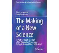 The Making of a New Science: A Study of the Life and Work of the Philosopher Psychologist Théodule-Armand Ribot (1839-1916)