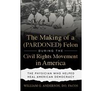 The Making Of A (Pardoned) Felon During The Civil Rights Movement In America: The Physician Who Helped Heal American Democracy