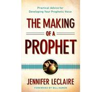The Making of a Prophet: Practical Advice For Developing Your Prophetic Voice