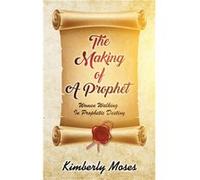 The Making Of A Prophet Women Walking In Prophetic Destiny - Kimberly Moses - Rejoice Essential Publishing - Livre en Anglais Kimberly MosesKimberly Moses (Auteur)