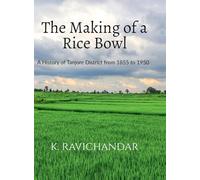 The Making of a Rice Bowl: History of Tanjore District from 1855 to 1950