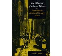 The Making Of A Social Disease - Tuberculosis In Nineteenth-Century France