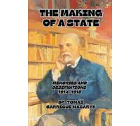 The Making of a State: Memories and Observations 1914-1918