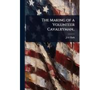 The Making of a Volunteer Cavalryman..