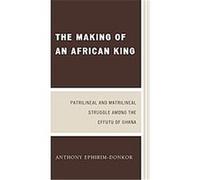 The Making of an African King Anthony Ephirim-Donkor (Auteur)