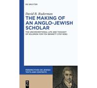 The Making of an Anglo-Jewish Scholar: The Unconventional Life and Thought of Solomon Yom Tov Bennett (1767-1838)