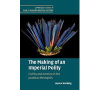 The Making of an Imperial Polity: Civility and America in the Jacobean Metropolis