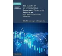 The Making of an International Investment Facilitation Framework: Legal, Political and Economic Perspectives
