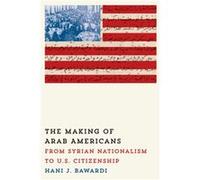 The Making of Arab Americans by Hani J. Bawardi Hani J. Bawardi (Auteur)