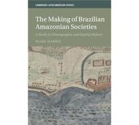 The Making of Brazilian Amazonian Societies - Harris Mark Monash University Victoria - Cambridge University Press - Livre en Anglais - Paperback Harris Mark Monash University VictoriaHarris Mark Monas