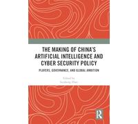 The Making of China’s Artificial Intelligence and Cyber Security Policy: Players, Governance, and Global Ambition