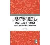 The Making Of China's Artificial Intelligence And Cyber Security Policy