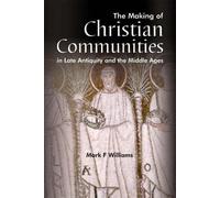 The Making Of Christian Communities In Late Antiquity And The Middle Ages