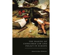 The Making Of Consumer Law And Policy In Europe