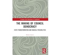 The Making of Council Democracy: State Transformation and Radical Possibilities