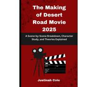 The Making Of Desert Road Movie 2025: A Scene-By-Scene Breakdown, Character Study, And Theories Explained