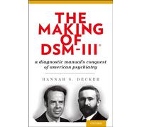 The Making of DSM-III®: A Diagnostic Manual's Conquest Of American Psychiatry
