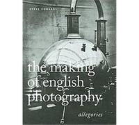 The Making of English Photography Steve Edwards (Auteur)