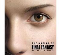 The Making of Final Fantasy: The Spirits Within