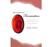 The Making Of Fornication : Eros, Ethics, And Political Reform In Greek Philosophy And Early Christianity Hellenistic Culture And Society