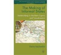 The Making Of Informal States: Statebuilding In Northern Cyprus And Transdniestria (Rethinking Peace And Conflict Studies) (Hardcover) Daria Isachenko, (Auteur)